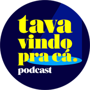 Tava Vindo Pra Cá Podcast com Daniel Sartório